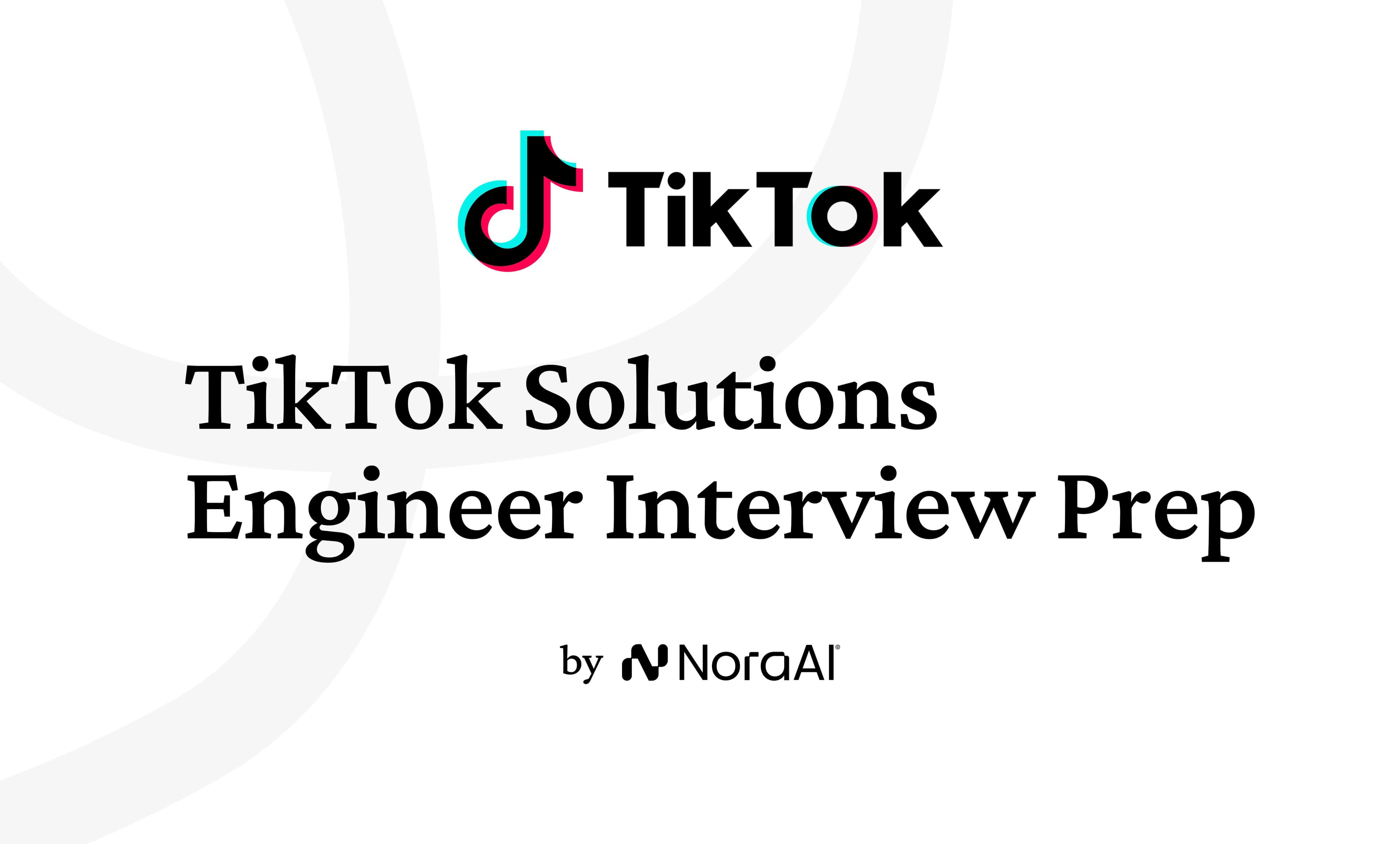 TikTok Solutions Engineer Interview: Process + Questions