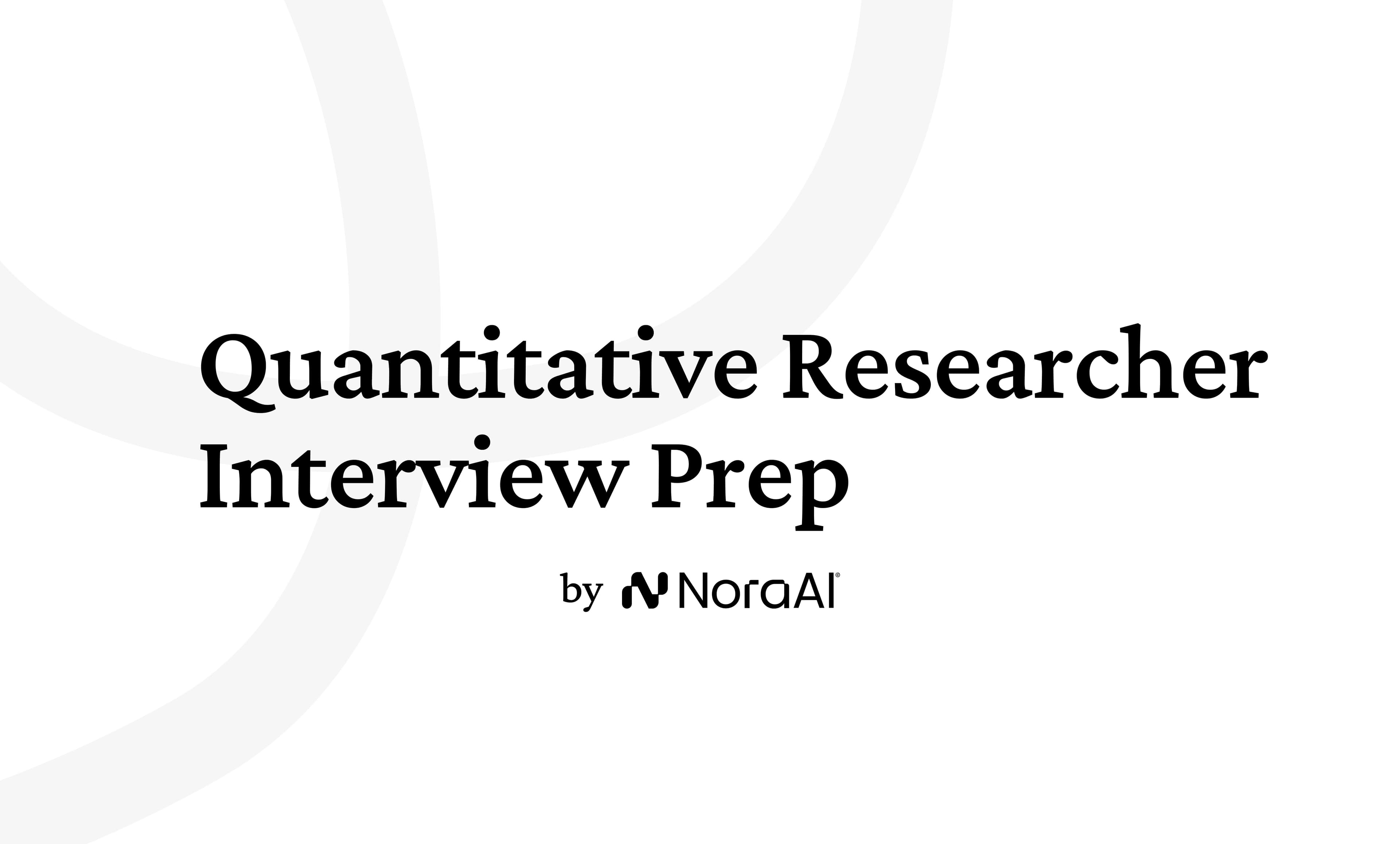Quantitative Researcher Interview Questions: Process + Preparation