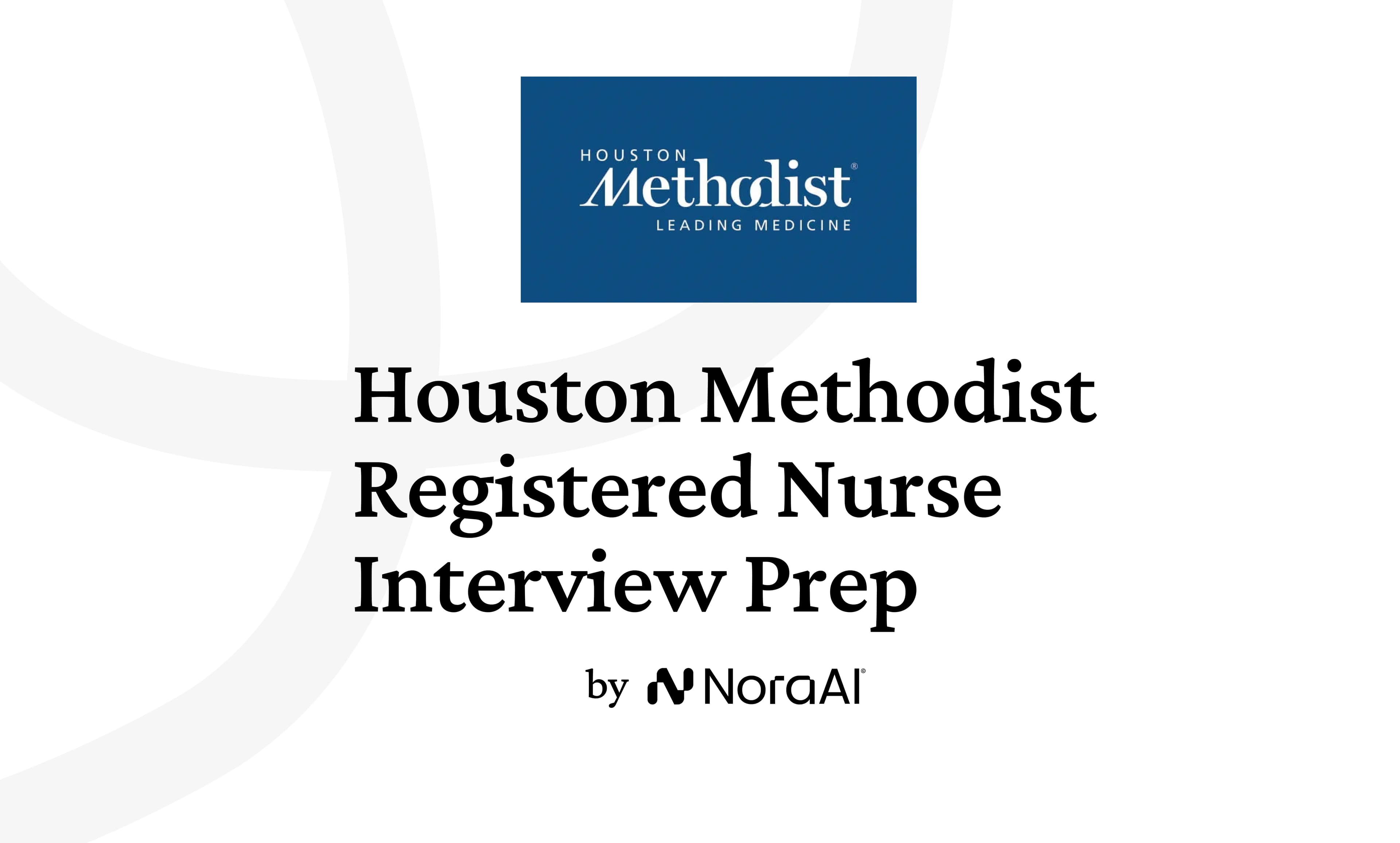 Houston Methodist Registered Nurse Interview: Process + Questions