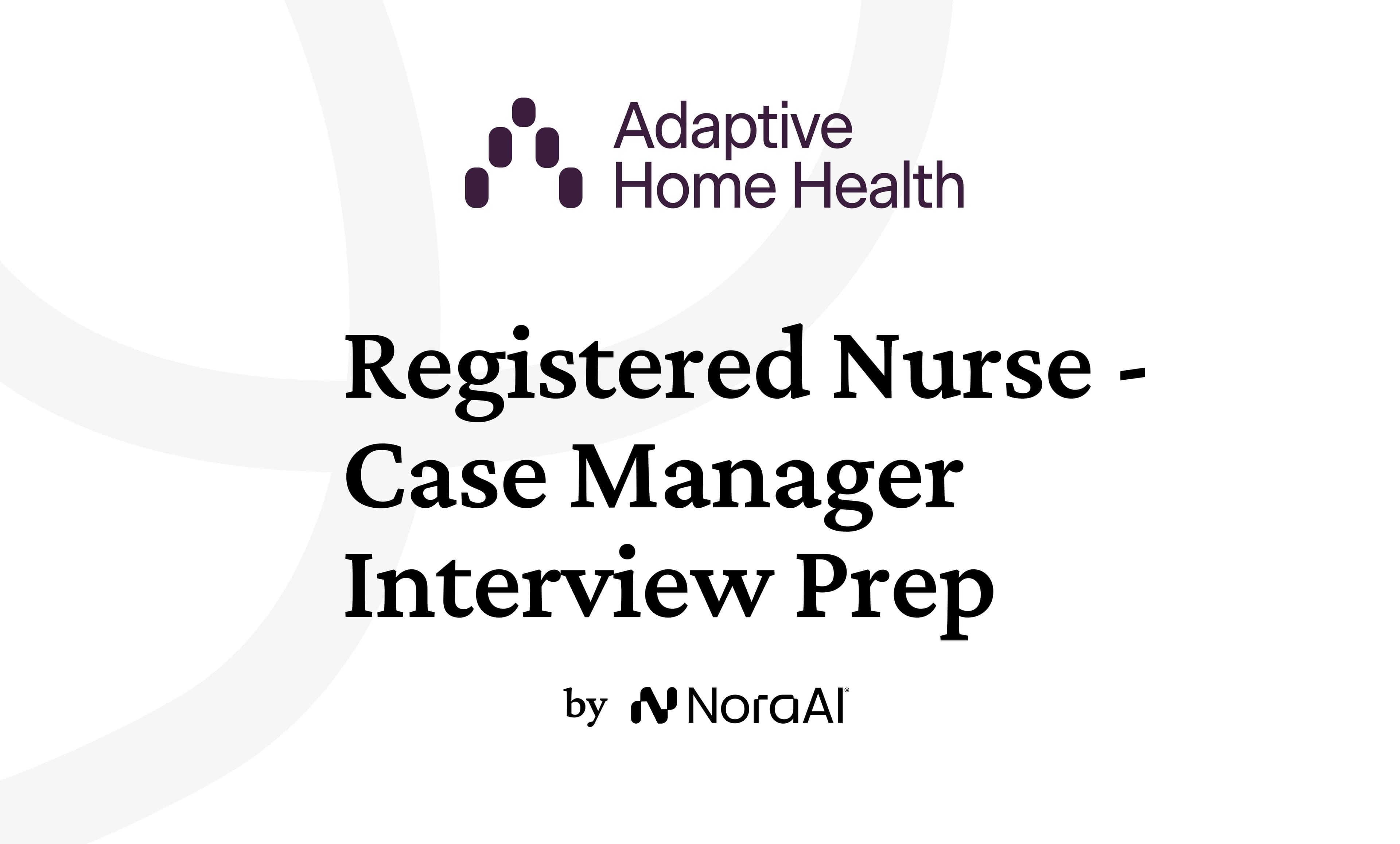 Adaptive Home Health Registered Nurse - Case Manager Interview: Process + Questions
