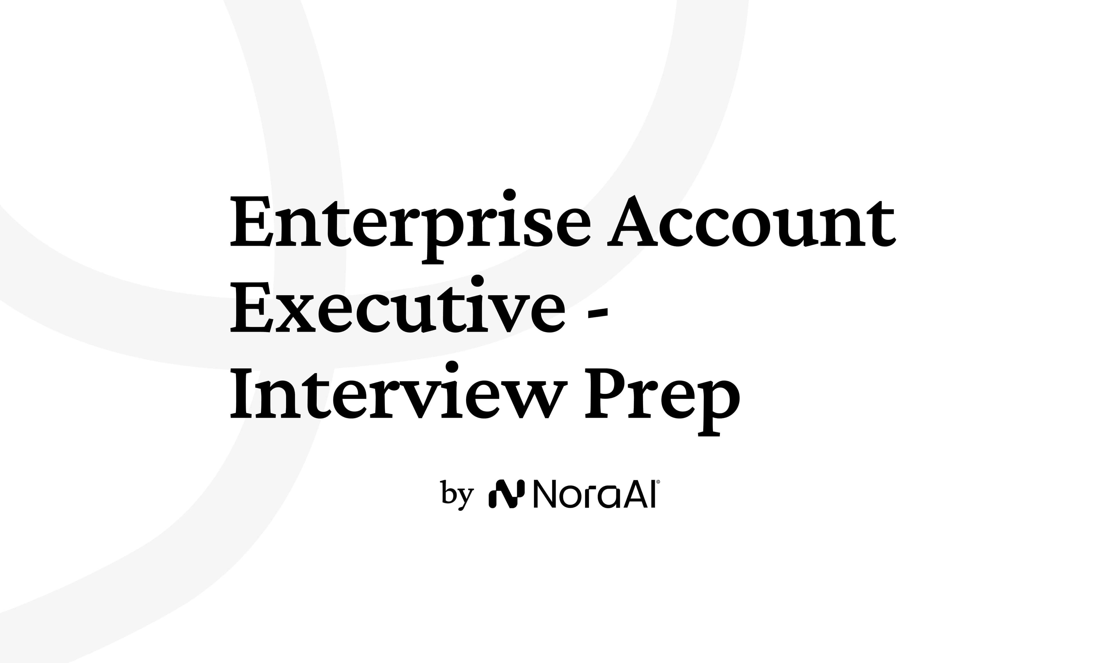 Enterprise Account Executive Interview Questions: Process + Preparation