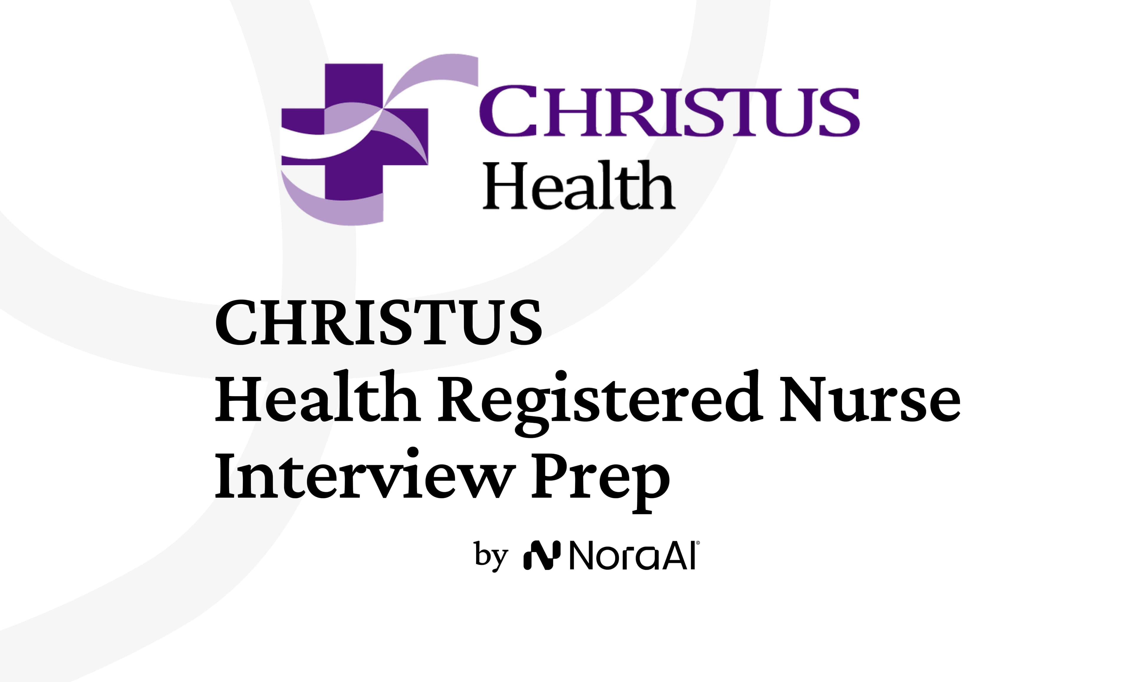 CHRISTUS Health Registered Nurse Interview: Process + Questions