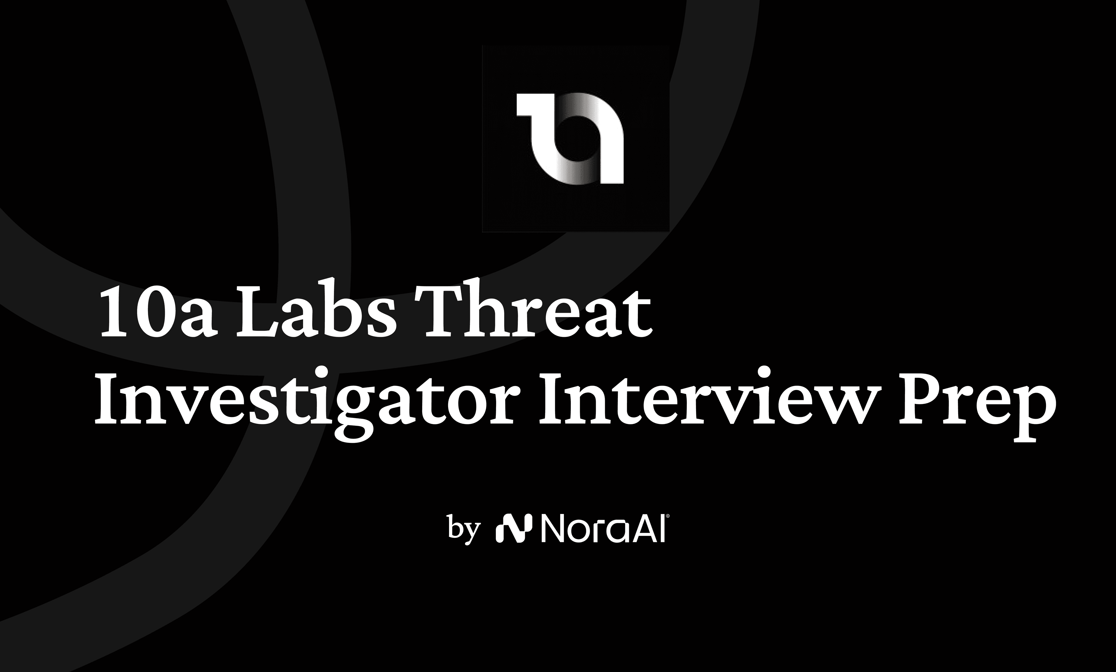 10a Labs Threat Investigator Interview: Process + Questions
