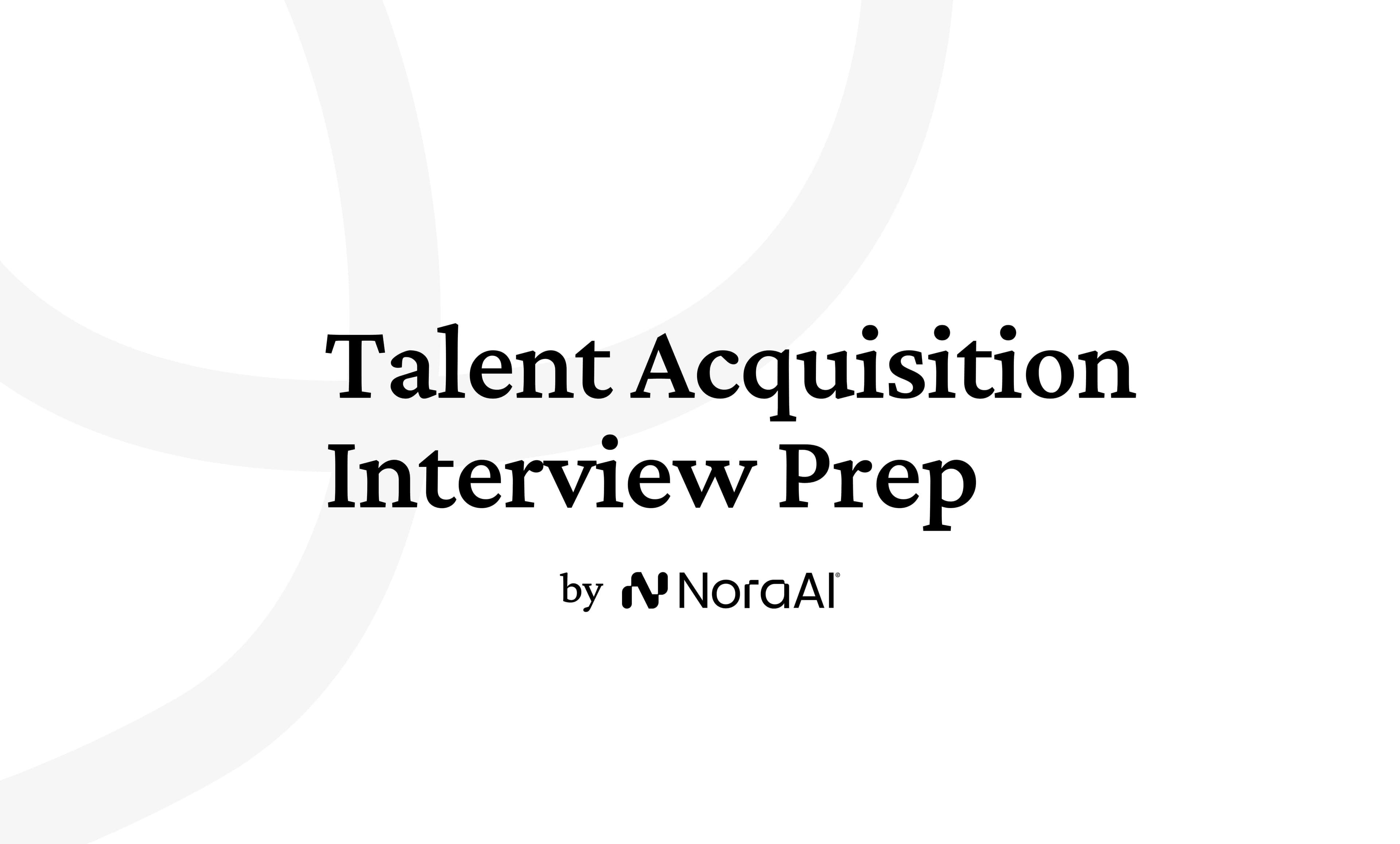 Talent Acquisition Interview Questions: Process + Preparation