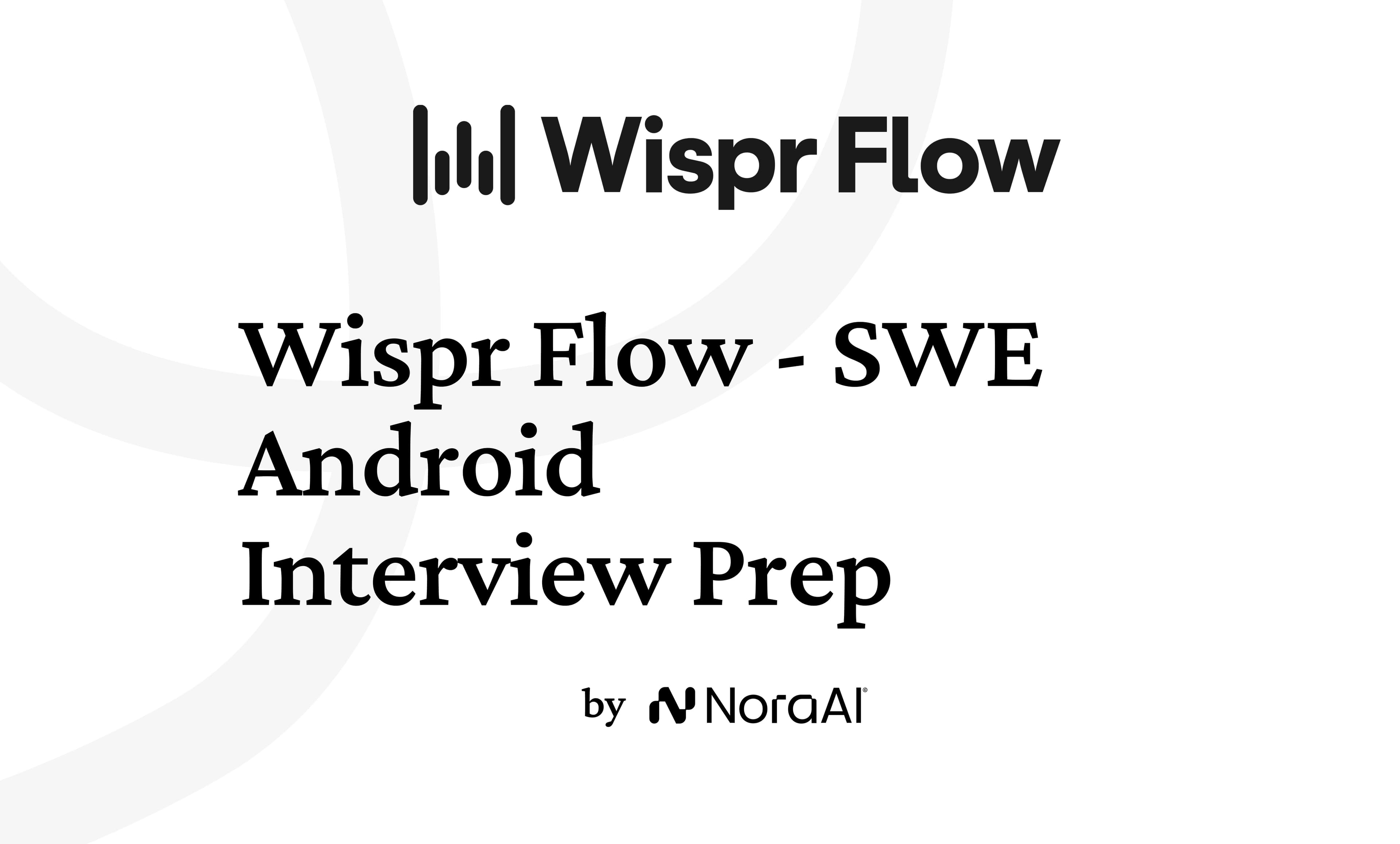 Wispr Flow Software Engineer, Android Interview: Process + Questions